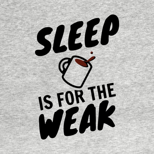 Sleep Is For The Weak by Ramateeshop